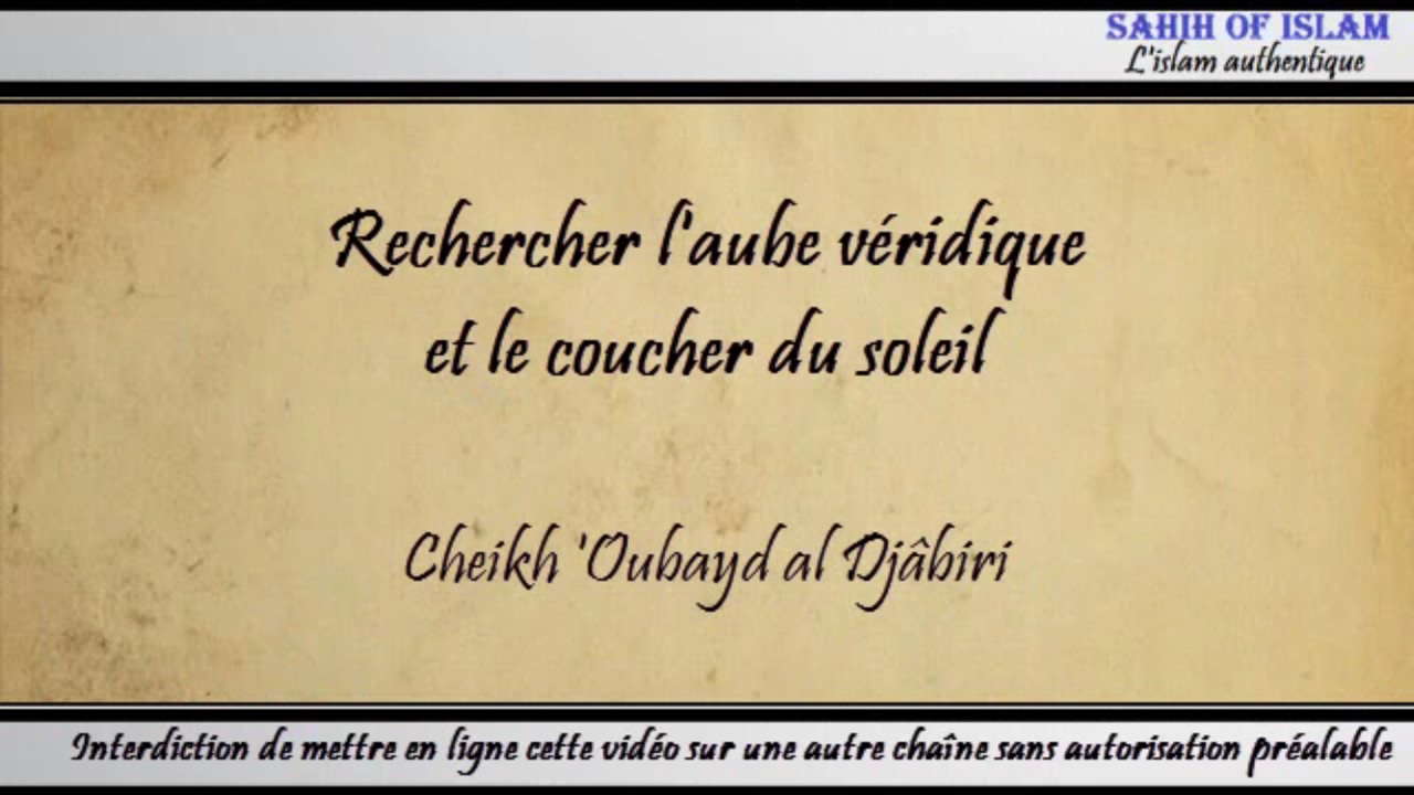 Rechercher laube véridique et le coucher du soleil lors du jeûne – Cheikh ‘Oubayd al Djâbirî