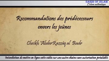 Recommandation des prédécesseurs envers les jeunes -Cheikh AbderRazzaq al Badr-
