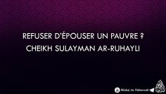 Refuser d’épouser un pauvre ? – Cheikh Sulayman Ar-Ruhayli