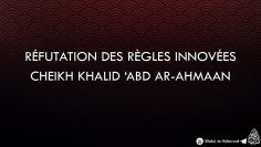 Réfutation des règles innovées – Cheikh Khalid Abd Ar-Rahman
