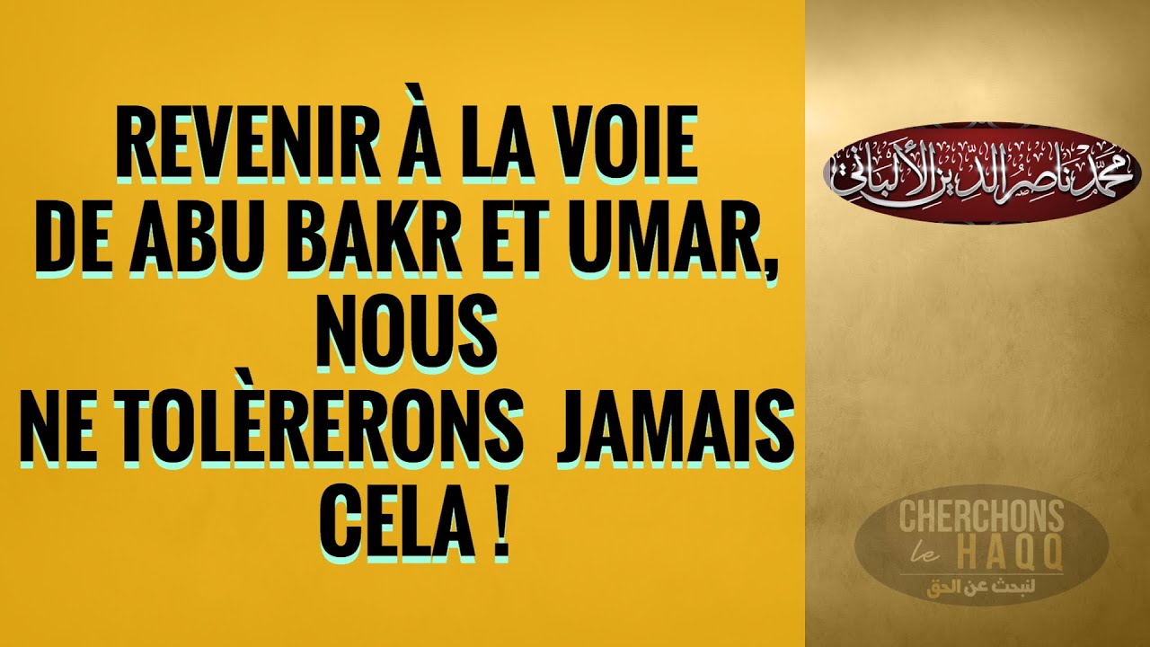 REVENIR À LA VOIE  DE ABU BAKR ET UMAR,  NOUS  NE TOLÈRERONS  JAMAIS  CELA !