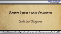 Rompre le jeûne en raison des examens – Cheikh ibn Othaymîne