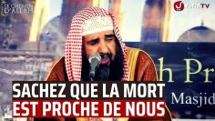 SACHEZ QUE LA MORT EST PROCHE DE NOUS !