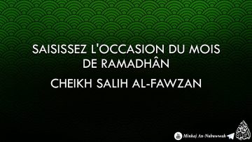Saisissez loccasion du mois de Ramadhan – Cheikh Salih Al-Fawzan