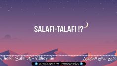 Salafis-Talafis ?! – Cheikh Salih Al-Utheymin