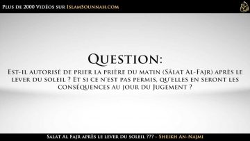 Salat Al-Fajr après le lever du soleil ??? – Sheikh An-Najmi