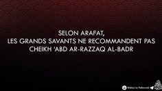 Selon Arafat, les grands savants ne recommandent pas Cheikh Abd Ar-Razzaq Al-Badr