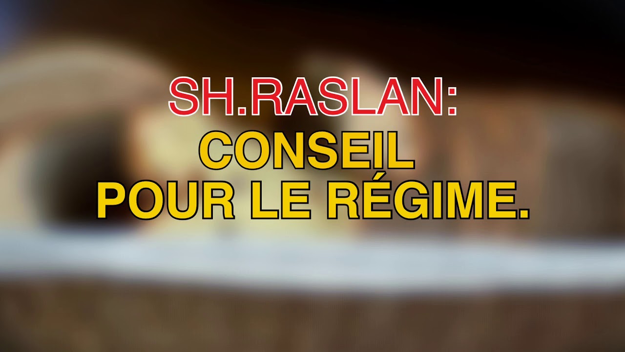 SH.RASLAN: CONSEIL POUR LE RÉGIME.