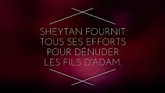 SHEYTAN FOURNIT TOUS SES EFFORTS  POUR DÉNUDER LES FILS DADAM.