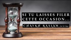 Si tu laisses filer cette occasion… – Chaykh Raslan