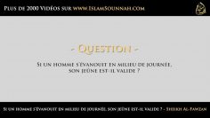 Si un homme sévanouit en milieu de journée, son jeûne est-il valide ? – Sheikh Al-Fawzan