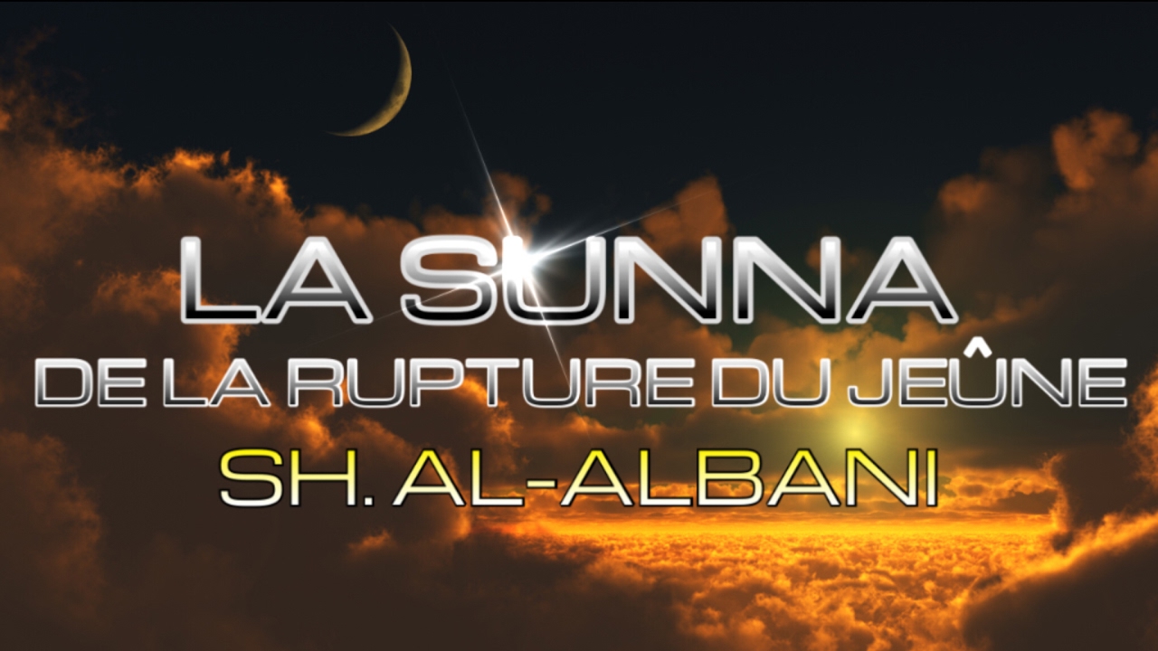 SUNNA DÉLAISSÉE LORS DE LA RUPTURE DU JEÛNE.(SH.AL-ALBANI)