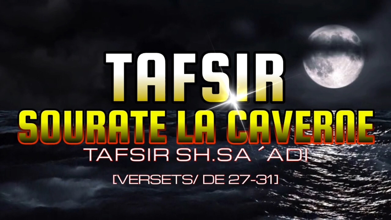 TAFSIR SOURATE LA CAVERNE (V27-31)
