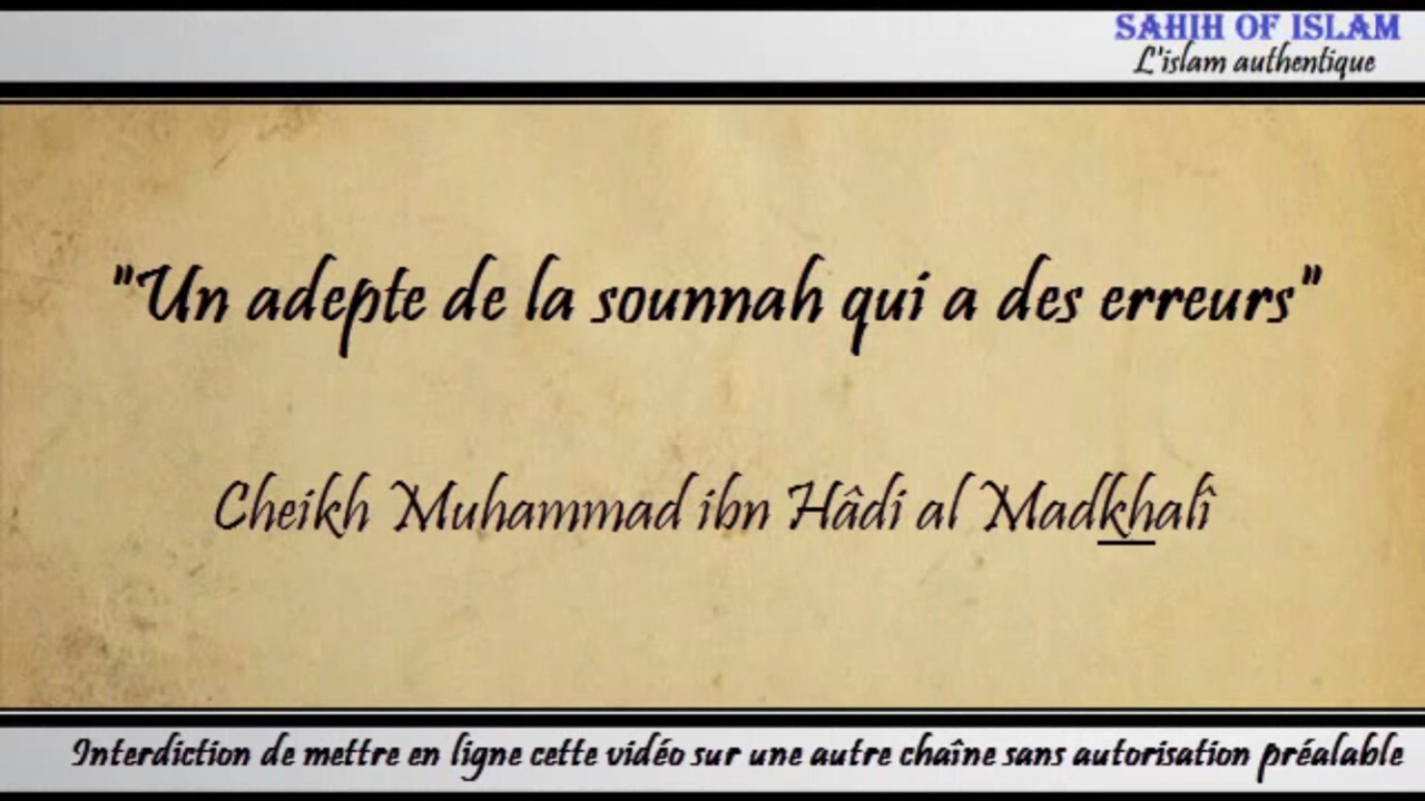 Un adepte de la sounnah qui a des erreurs – Cheikh Muhammad ibn Hâdi al Madkhali