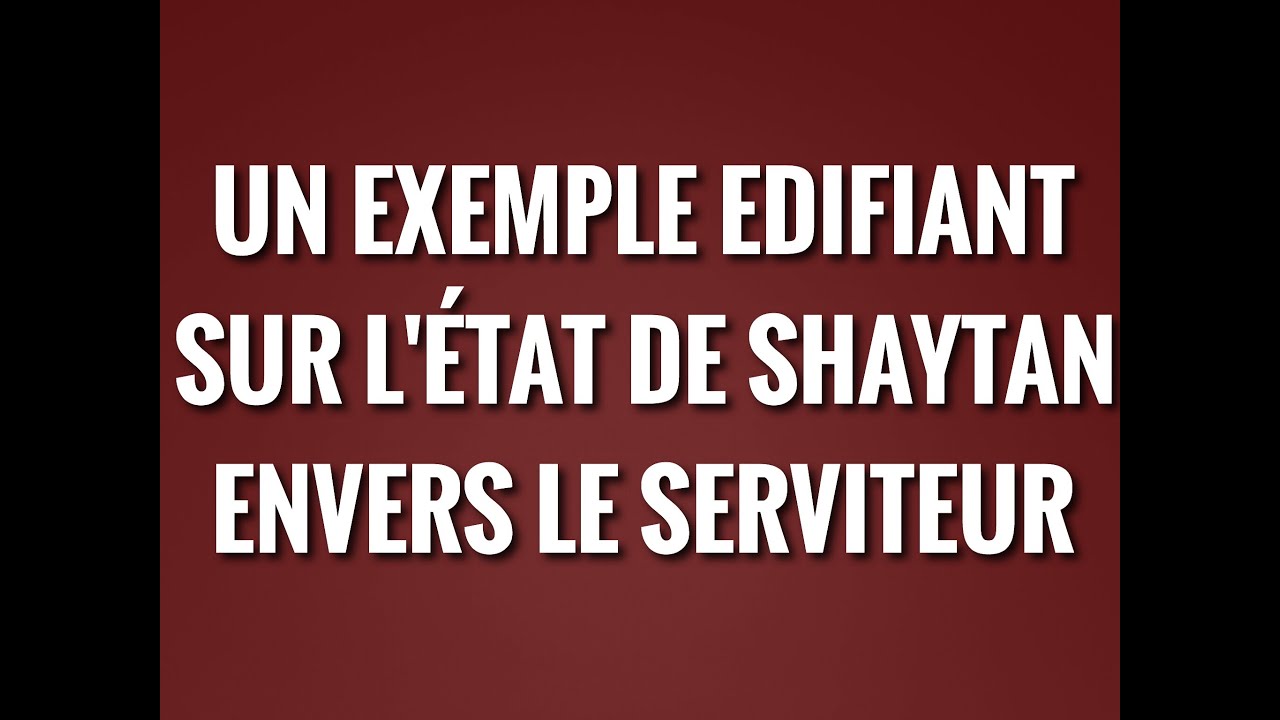 UN EXEMPLE EDIFIANT SUR LÉTAT DE SHAYTAN ENVERS LE SERVITEUR .SH.ABDERAZAQ AL-BADR