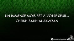 Un immense mois est à votre seuil… – Cheikh Salih Al-Fawzan