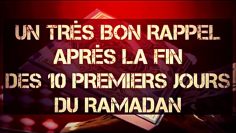 UN TRÈS BON RAPPEL APRÈS LA FIN  DES 10 PREMIERS JOURS DU RAMADAN.