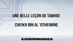 Une belle leçon de Tawhid – Cheikh Ibn Al Otheimine