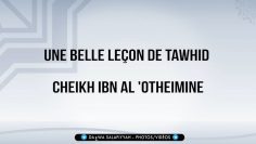 Une belle leçon de Tawhid – Cheikh Ibn Al Otheimine