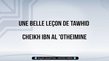 Une belle leçon de Tawhid – Cheikh Ibn Al Otheimine