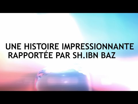 UNE HISTOIRE IMPRESSIONNANTE RAPPORTÉE PAR SH.IBN BAZ