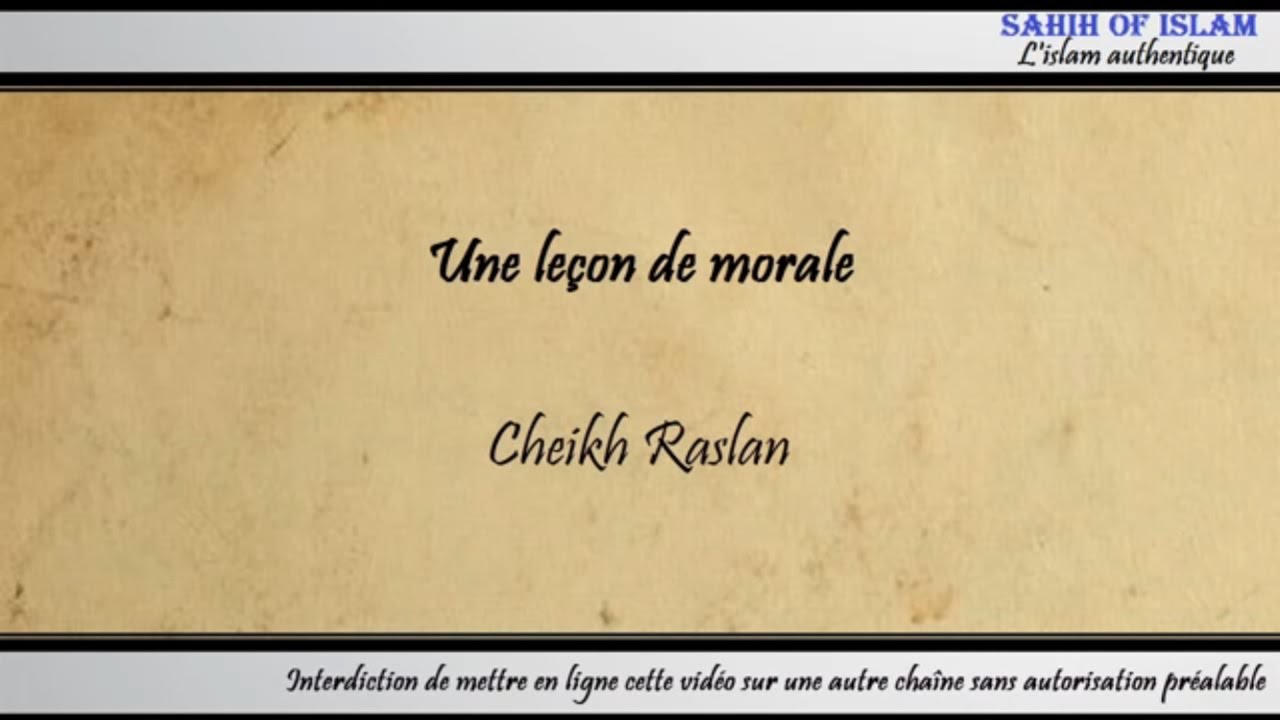 Une leçon de morale – Cheikh Raslan