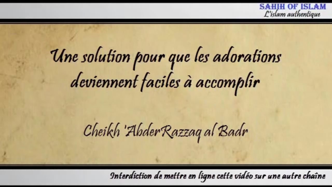 Une solution pour que les adorations deviennent faciles à accomplir – Cheikh AbderRazzâq al Badr