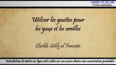 Utiliser des gouttes pour les yeux et les oreilles lors du jeûne – Cheikh Sâlih al Fawzan