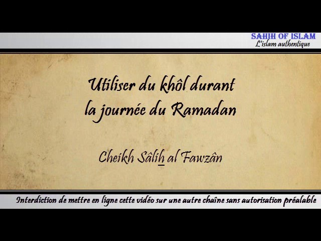 Utiliser du khôl durant la journée du Ramadan – Cheikh Sâlih al Fawzan