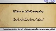 Utiliser les intérêts bancaires – Cheikh Abdelmouhsine al Abbâd