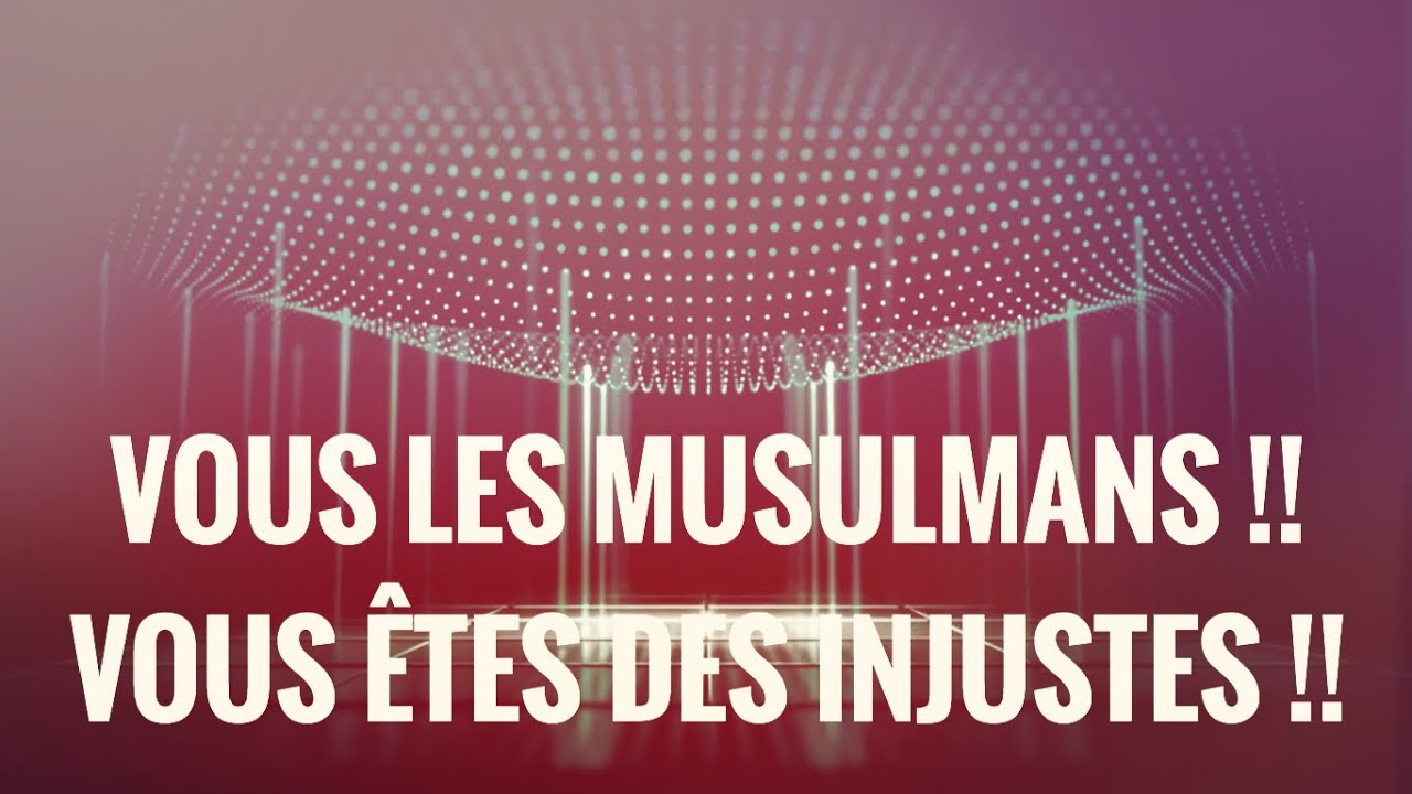 VOUS LES MUSULMANS !!VOUS ÊTES DES INJUSTES !! ⚡️réplique dun âmi à laccusaեion : ….