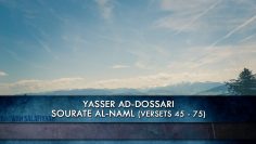 Yasser Al-Dossari – Sourate Al-Naml (Versets 45 -75)