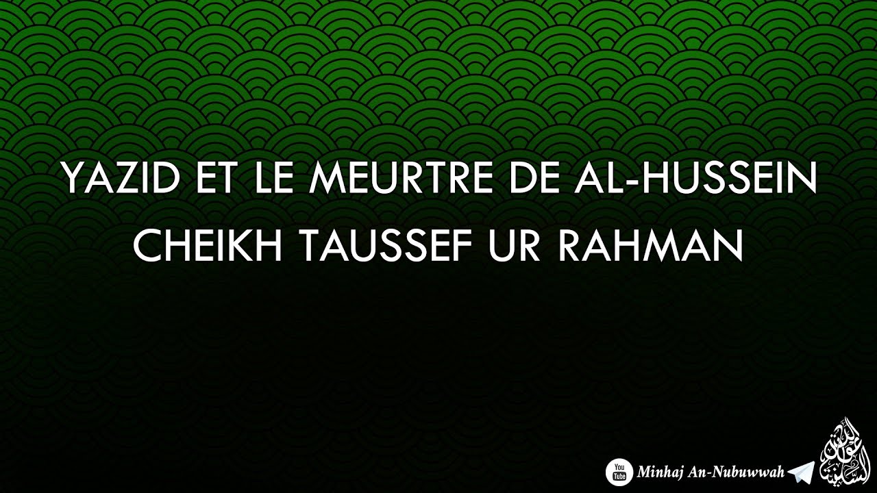 Yazid et le meurtre de Al-Hussein – Cheikh Taussef Ur Rahman