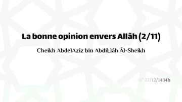 La bonne opinion envers Allâh (2 /11) | Cheikh AbdelAzîz bin AbdiLlâh Âl-Sheikh حفظه الله
