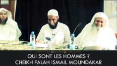 QUI SONT LES HOMMES ? – Cheikh Falah Ismail Moundakar رحمه الله