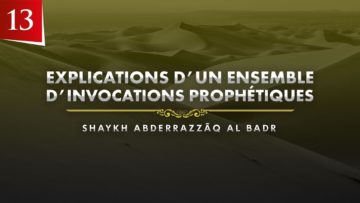(13) « Ô Allâh, je Te demande de tout le bien, proche et lointain … » – Shaykh AbderRazzâq Al Badr