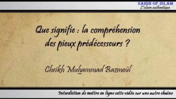 Que signifie la compréhension des pieux prédécesseurs ? – Cheikh Muhammad Bâzmoul