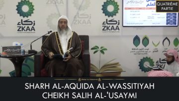 SHARH AL-AQUIDA AL-WASSITIYAH – Cheikh Salih Al-Usaymi (Quatrième Partie)