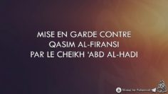 MISE EN GARDE CONTRE QASIM AL-FIRANSI PAR LE CHEIKH ABD AL-HADI