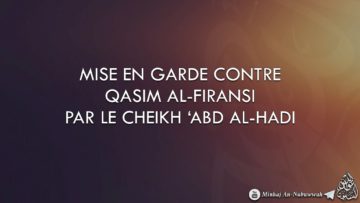 MISE EN GARDE CONTRE QASIM AL-FIRANSI PAR LE CHEIKH ABD AL-HADI