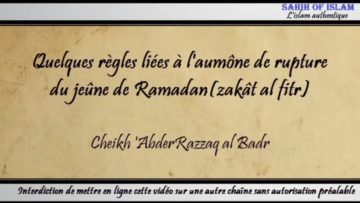 Quelques règles liées à laumône de rupture (zakât al fitr) – Cheikh AbderRazzâq al Badr