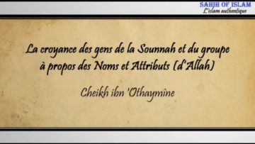 Notre croyance à propos des Noms et Attributs d’Allah – Cheikh ibn Othaymîne