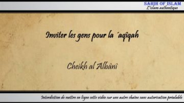 Inviter les gens pour la ´aqîqah (lors dune naissance) – Cheikh al Albânî