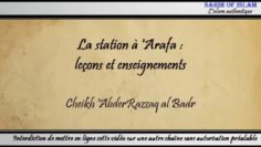 [Khoutbah] La station à Arafa : leçons et enseignements – Cheikh AbderRazzaq al Badr