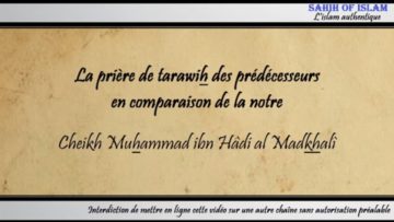 Le tarawih des prédécesseurs en comparaison du notre – Cheikh Muhammad ibn Hâdi al Madkhalî