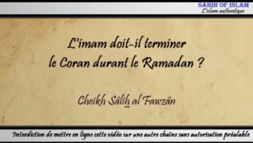 Limam doit-il terminer le Coran durant le Ramadan ? – Cheikh Sâlih al Fawzan