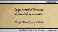 Ce qui permet dêtre sauvé le jour de la résurrection – Cheikh AbderRazzâq al Badr