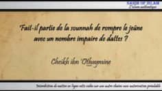 Fait-il partie de la sounnah de rompre avec un nombre impaire de dattes ? – Cheikh ibn Othaymîne