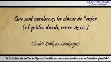 Que sont nombreux les chiens de lenfer (daesh & co.) – Cheikh Sâlah as-Souhaymî