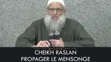 PROPAGER LE MENSONGE – Cheikh Raslan